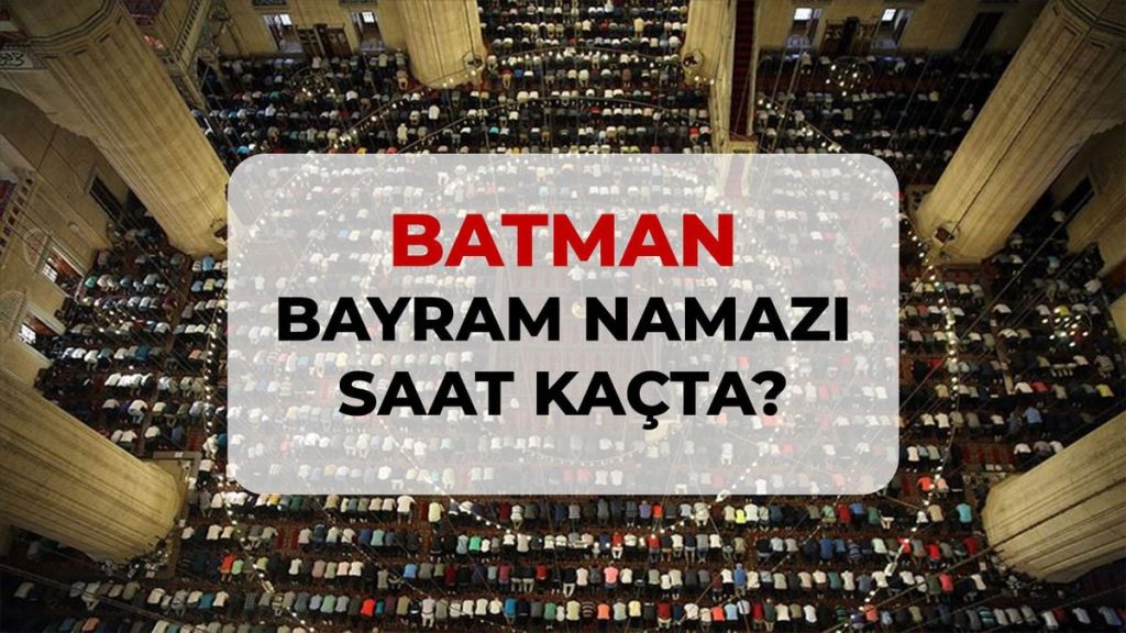 Batman bayram namazı saat kaçta? 2026 DİYANET Batman bayram namazı saati!